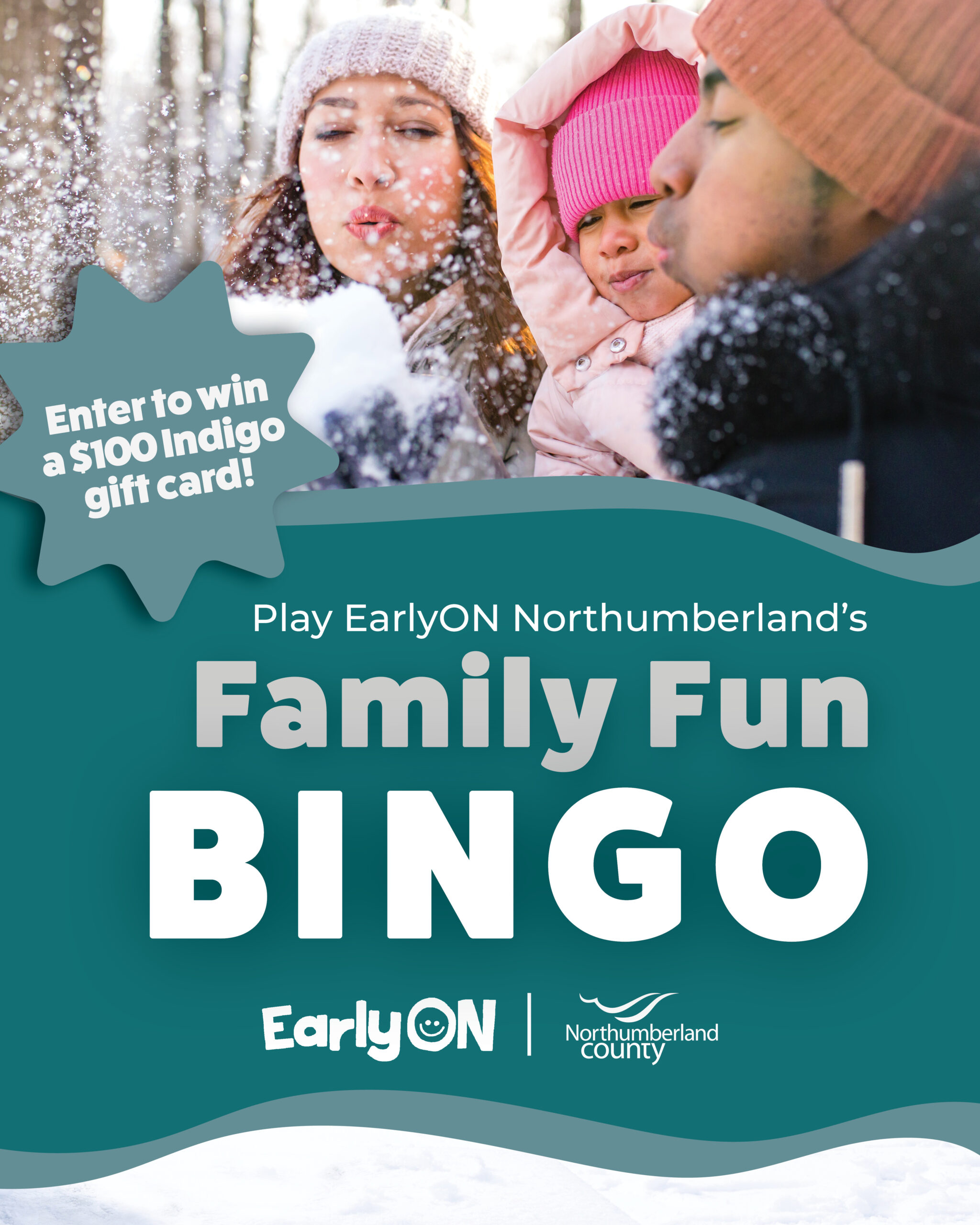 Photo of family blowing snow into the air together with EarlyON & Northumberland County logo and text that says 'Enter to win a $100 Indigo Gift Card! Play EarlyON Northumberland's Family Fun Bingo'